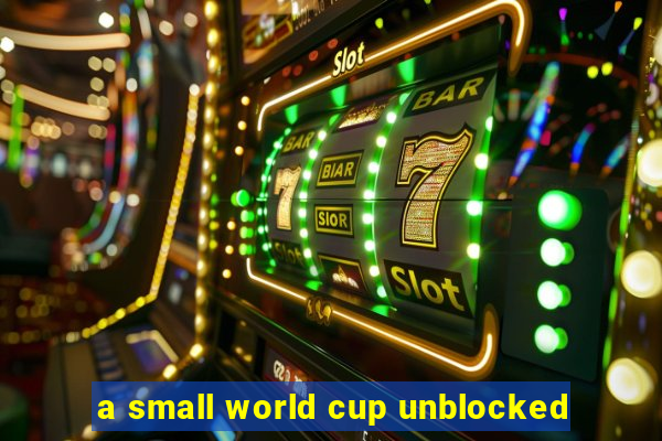 a small world cup unblocked